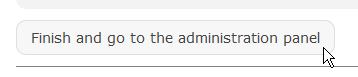 Finish and go to the administration panel